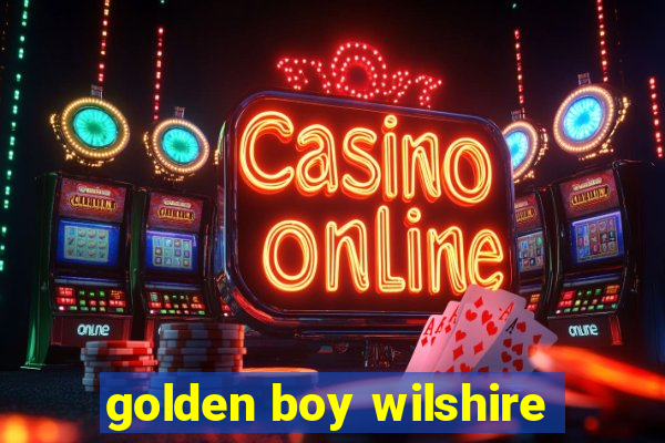 golden boy wilshire